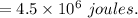 =4.5\times10^6\ joules.