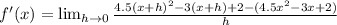 f'(x)= \lim_{h \to 0} \frac{4.5(x+h)^2-3(x+h)+2-(4.5x^2-3x+2)}{h}