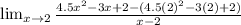 \lim_{x \to 2} \frac{4.5x^2-3x+2-(4.5(2)^2-3(2)+2)}{x-2}