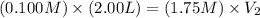 (0.100M)\times (2.00L)=(1.75M)\times V_2