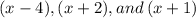 \displaystyle (x - 4), (x + 2), and\:(x + 1)