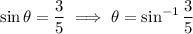 \sin\theta=\dfrac35\implies\theta=\sin^{-1}\dfrac35