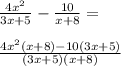\frac{4x^{2} }{3x+5}-\frac{10}{x+8}=\\\\\frac{4x^{2}(x+8)-10(3x+5)}{(3x+5)(x+8)}\\