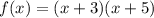 f(x) = (x+3)(x+5)