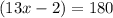 (13x-2)=180