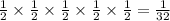 \frac{1}{2}\times\frac{1}{2}\times\frac{1}{2}\times\frac{1}{2}\times\frac{1}{2}=\frac{1}{32}