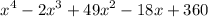 $ x^4 - 2x^3 + 49x^2 - 18x + 360 $