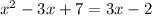 x^2-3x+7=3x-2