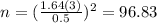 n=(\frac{1.64(3)}{0.5})^2 =96.83