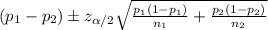 (p_1 -p_2) \pm z_{\alpha/2} \sqrt{\frac{p_1 (1-p_1)}{n_1}+\frac{p_2 (1-p_2)}{n_2}}