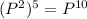 (P^2)^5=P^{10}