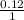 \frac{0.12}{1}