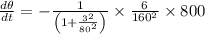 \frac{d \theta}{d t}=-\frac{1}{\left(1+\frac{3^{2}}{80^{2}}\right)} \times \frac{6}{160^{2}} \times 800