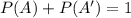 P(A)+P(A')=1