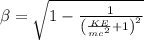 \beta = \sqrt{1-\frac{1}{\left (\frac{KE}{mc^{2}}+1 \right )^{2}}}