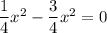 \dfrac{1}{4} x^2 - \dfrac{3}{4} x^2 = 0