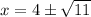 x=4\pm\sqrt{11}