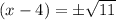 (x-4)=\pm\sqrt{11}