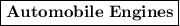 \boxed{\bold{Automobile \ Engines}}