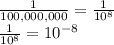 \frac{1}{100,000,000}= \frac{1}{10^8}\\\frac{1}{10^8}=10^{-8}