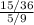 \frac{15/36}{5/9}