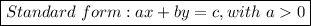 \boxed{Standard \ form: ax + by = c, with \ a  0}