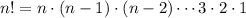 n! = n\cdot \left({n - 1}\right)\cdot\left( {n - 2}\right)\cdots 3\cdot 2\cdot 1