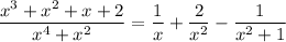 \dfrac{x^3+x^2+x+2}{x^4+x^2}=\dfrac1x+\dfrac2{x^2}-\dfrac1{x^2+1}