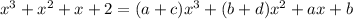 x^3+x^2+x+2=(a+c)x^3+(b+d)x^2+ax+b