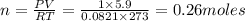 n=\frac{PV}{RT}=\frac{1\times 5.9}{0.0821\times 273}=0.26moles