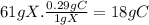 61gX.\frac{0.29gC}{1gX}=18gC