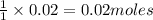 \frac{1}{1}\times 0.02=0.02moles