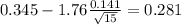 0.345 - 1.76 \frac{0.141}{\sqrt{15}}=0.281