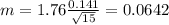 m=1.76 \frac{0.141}{\sqrt{15}}=0.0642