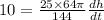 10 = \frac{25\times 64\pi }{144} \frac{dh}{dt}