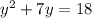 y ^ 2 + 7y = 18