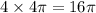 4 \times 4\pi=16\pi