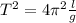 T^2= 4\pi^2\frac{l}{g}