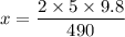 x=\dfrac{2\times 5\times 9.8}{490}