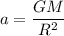 a = \dfrac{GM}{R^2}