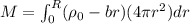 M = \int_0^{R} (\rho_0 - br)(4 \pi r^2)dr