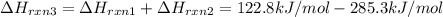 \Delta H_{rxn3}=\Delta H_{rxn1}+ \Delta H_{rxn2}=122.8 kJ/mol-285.3 kJ/mol