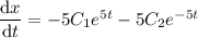 \dfrac{\mathrm dx}{\mathrm dt}=-5C_1e^{5t}-5C_2e^{-5t}