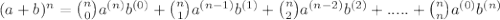 (a+b)^n  ={n \choose 0}a^{(n)}b^{(0)} + {n \choose 1}a^{(n-1)}b^{(1)} + {n \choose 2}a^{(n-2)}b^{(2)} + .....  +{n \choose n}a^{(0)}b^{(n)}