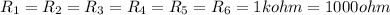 R_{1} = R_{2} = R_{3} = R_{4} = R_{5} = R_{6} = 1 kohm = 1000 ohm