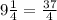 9\frac{1}{4} = \frac{37}{4}