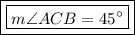 \boxed{\boxed{m\angle ACB=45^{\circ}}}