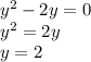 y^2-2y=0\\y^2=2y\\y=2