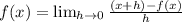 f(x)= \lim_{h\to 0}\frac{(x+h)-f(x)}{h}