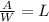 \frac{A}{W} = L